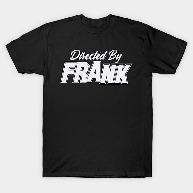 Directed By FRANK, FRANK NAME T-Shirt by juleeslagelnruu